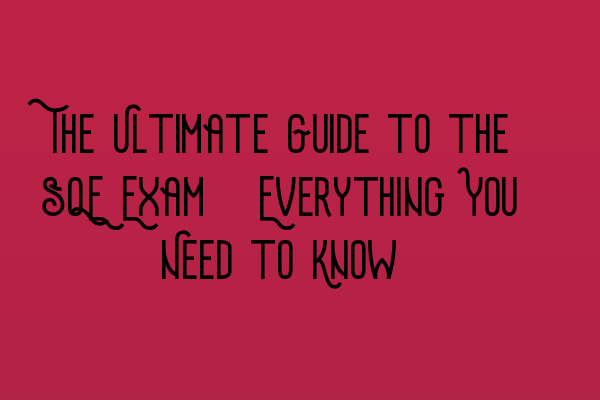 Featured image for The Ultimate Guide to the SQE Exam: Everything You Need to Know