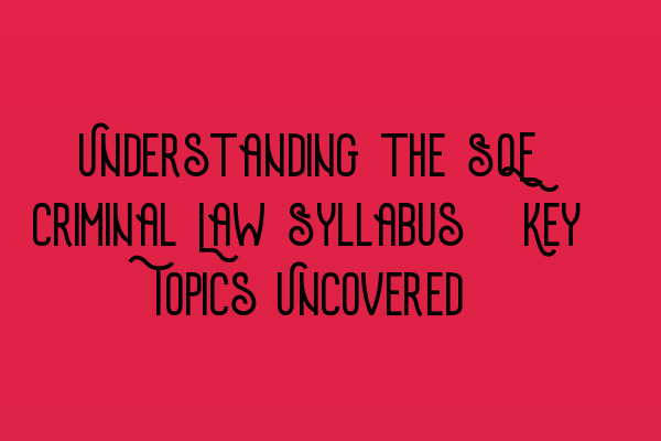Featured image for Understanding the SQE Criminal Law Syllabus: Key Topics Uncovered