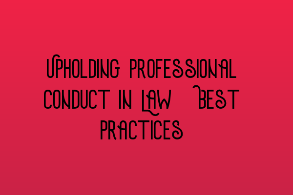 Featured image for Upholding Professional Conduct in Law: Best Practices