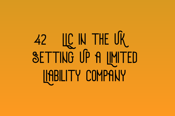 Featured image for 31. LLC in the UK: Setting Up a Limited Liability Company