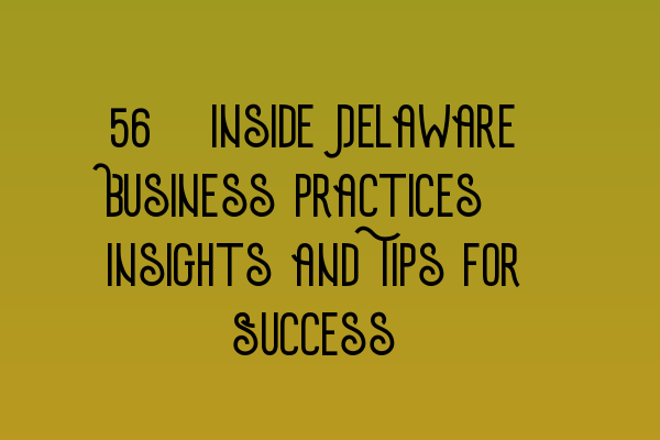 Featured image for 45. Inside Delaware Business Practices: Insights and Tips for Success