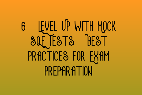 Featured image for 5. Level Up with Mock SQE Tests: Best Practices for Exam Preparation