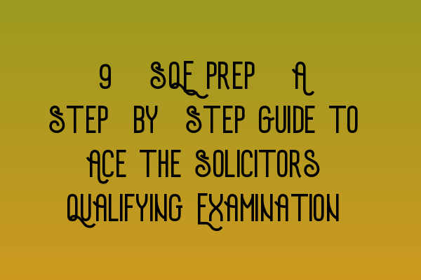 Featured image for 8. SQE Prep: A Step-by-Step Guide to Ace the Solicitors Qualifying Examination
