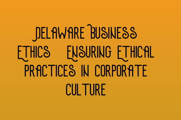 Featured image for Delaware Business Ethics: Ensuring Ethical Practices in Corporate Culture