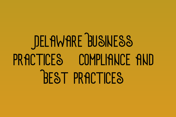 Delaware Business Practices: Compliance and Best Practices