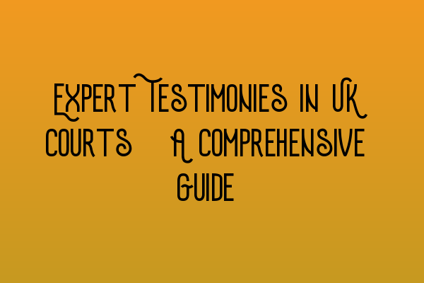 Featured image for Expert Testimonies in UK Courts: A Comprehensive Guide