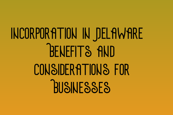 Featured image for Incorporation in Delaware: Benefits and Considerations for Businesses