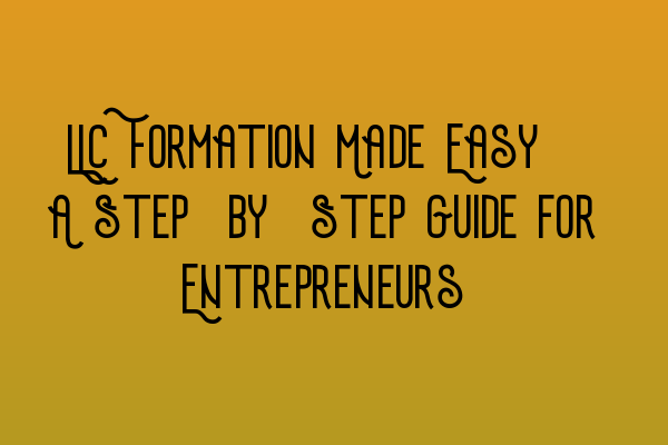 Featured image for LLC Formation Made Easy: A Step-by-Step Guide for Entrepreneurs