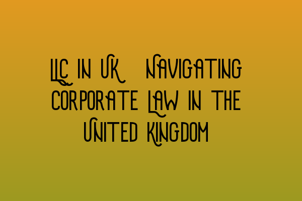 Featured image for LLC in UK: Navigating Corporate Law in the United Kingdom