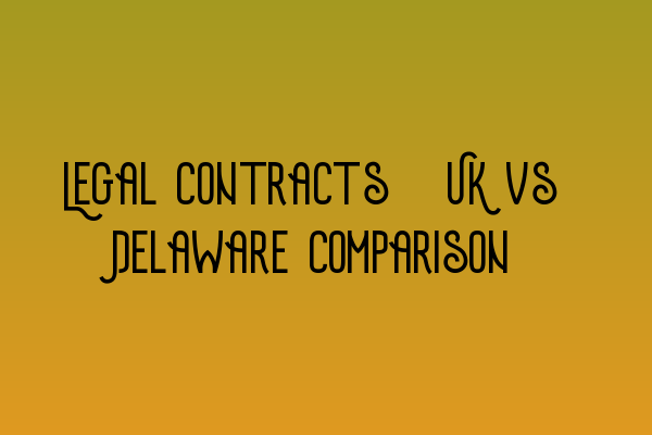 Featured image for Legal Contracts: UK vs Delaware Comparison