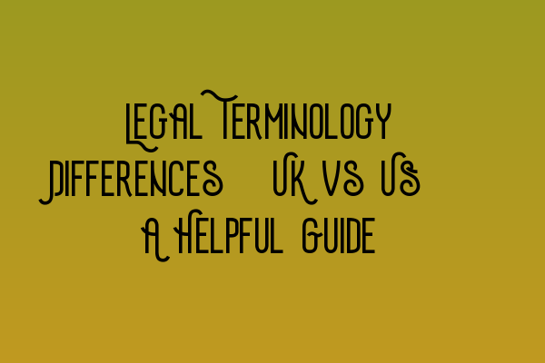Featured image for Legal Terminology Differences: UK vs US – A Helpful Guide