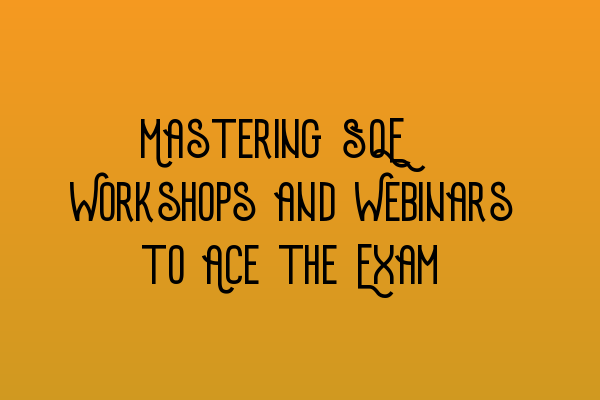 Featured image for Mastering SQE: Workshops and Webinars to Ace the Exam