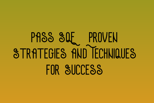 Featured image for Pass SQE: Proven Strategies and Techniques for Success