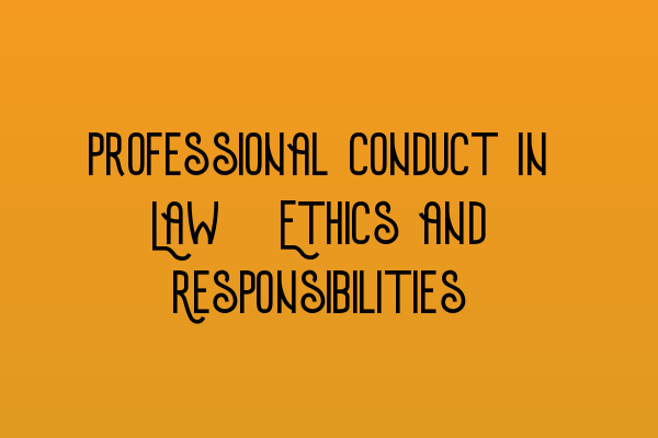 Featured image for Professional Conduct in Law: Ethics and Responsibilities