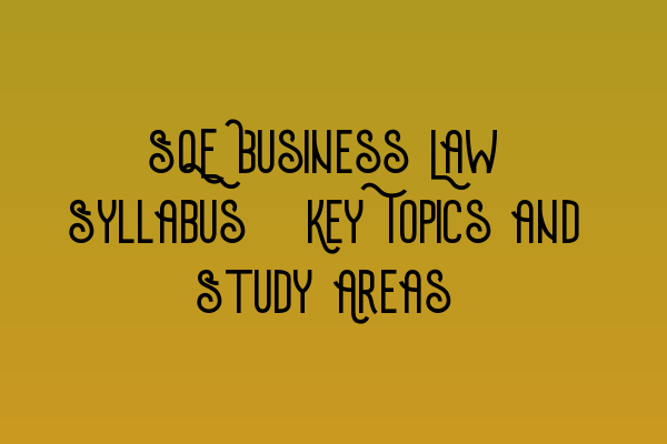 Featured image for SQE Business Law Syllabus: Key Topics and Study Areas