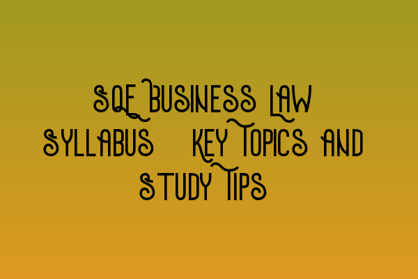 Featured image for SQE Business Law Syllabus: Key Topics and Study Tips