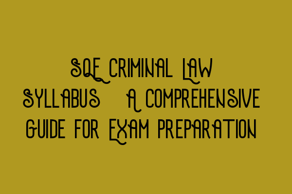 Featured image for SQE Criminal Law Syllabus: A Comprehensive Guide for Exam Preparation