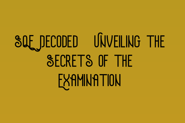 Featured image for SQE Decoded: Unveiling the Secrets of the Examination