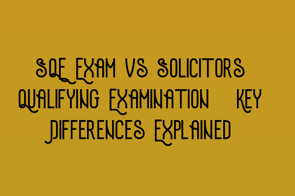 Featured image for SQE Exam vs Solicitors Qualifying Examination: Key Differences Explained