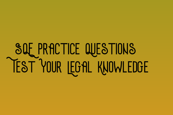 Featured image for SQE Practice Questions: Test Your Legal Knowledge