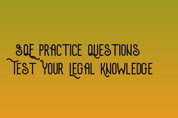 Featured image for SQE Practice Questions: Test Your Legal Knowledge