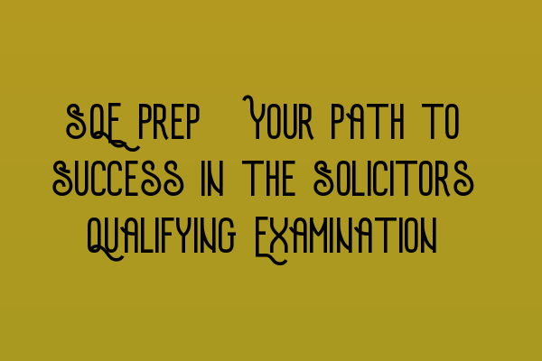 Featured image for SQE Prep: Your Path to Success in the Solicitors Qualifying Examination