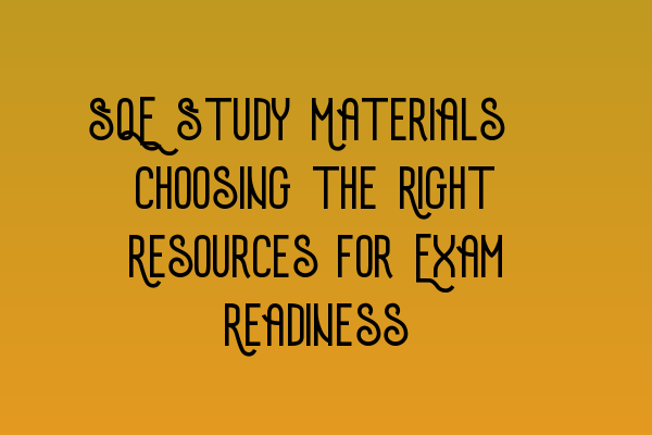 Featured image for SQE Study Materials: Choosing the Right Resources for Exam Readiness