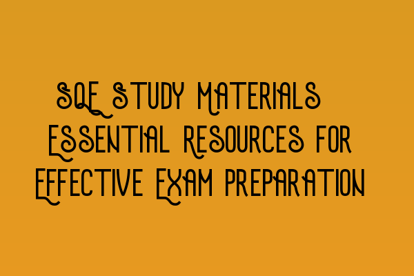 Featured image for SQE Study Materials: Essential Resources for Effective Exam Preparation