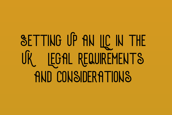 Setting Up an LLC in the UK: Legal Requirements and Considerations