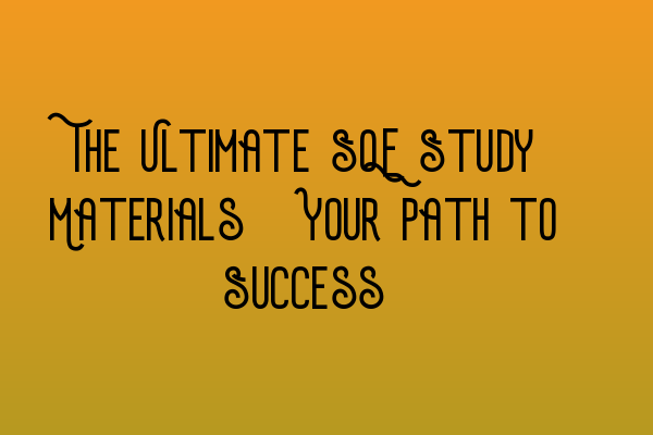 Featured image for The Ultimate SQE Study Materials: Your Path to Success